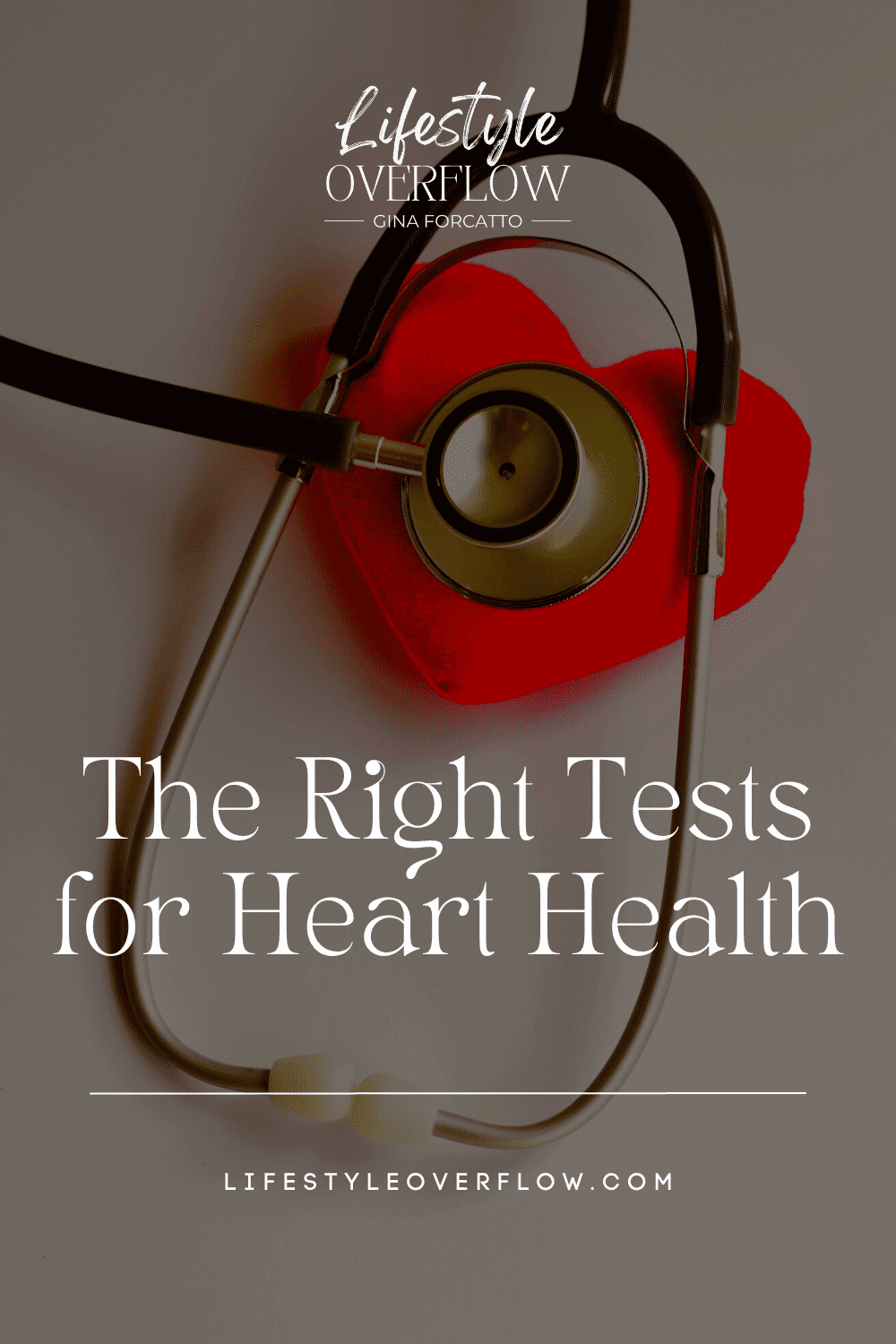 a darkened photo of a stethoscope and a cloth heart, text reads: The Right Tests for Heart Health