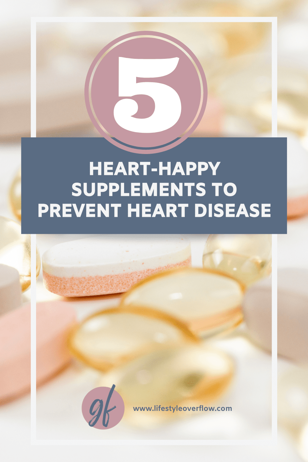 soft pink and blue graphic with a photo of pills/supplements with text: 5 heart-happy supplements to prevent heart disease by Gina Forcatto