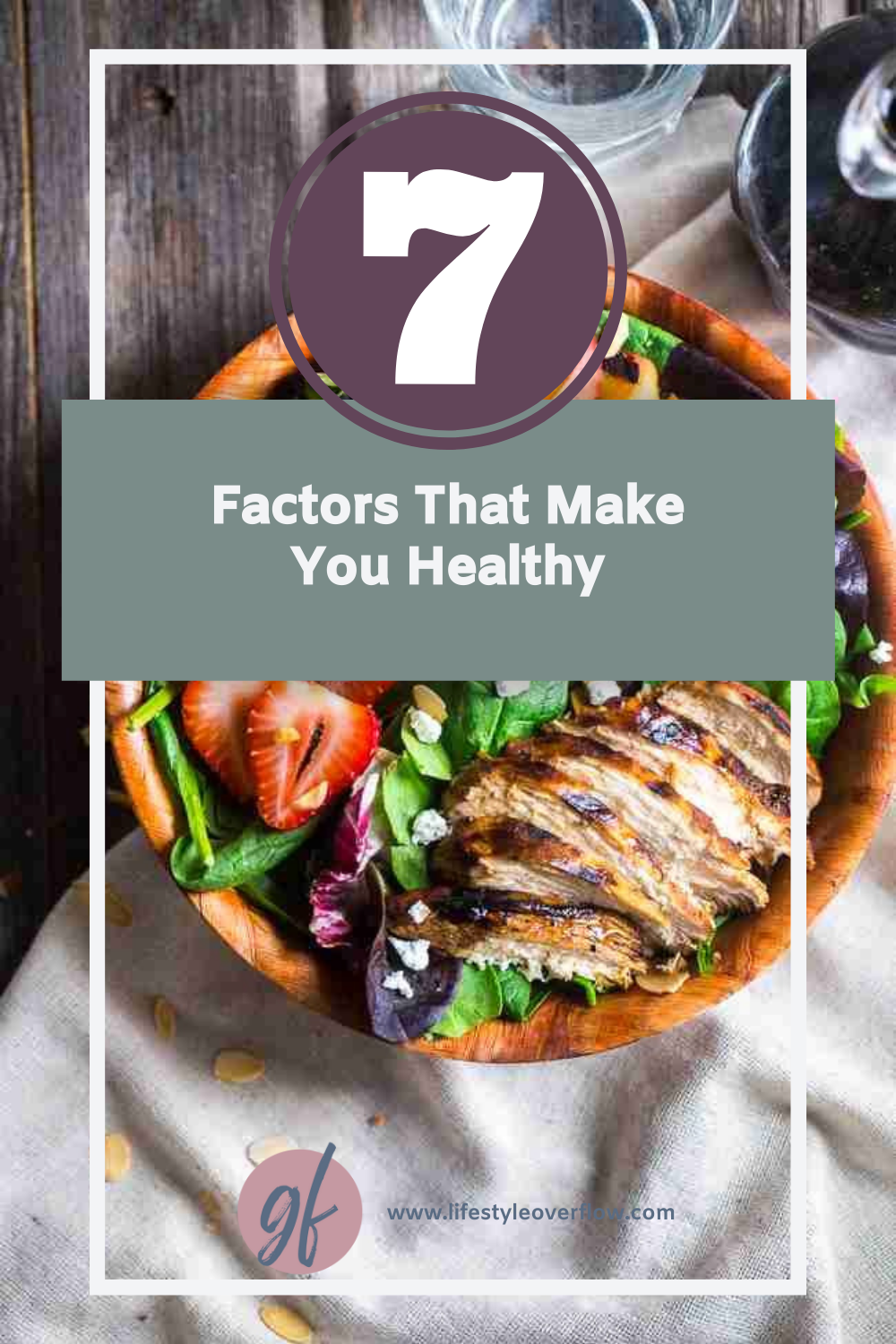 graphic of a dish with grilled chicken, strawberries and lettuce with text: 7 factors that make you healthy. lifestyleoverflow.com