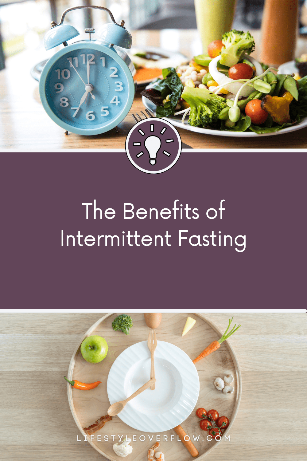 graphic with two photos showing a salad and clock on a table, and a plate/dish with various foods and spoons to look like a clock | purple text box: the benefits of Intermittent Fasting | lifestyleoverflow.com